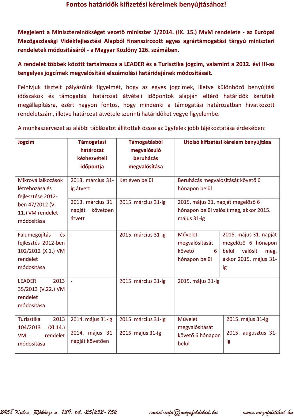 A rendelet többek között tartalmazza a LEADER és a Turisztika jogcím, valamint a 2012. évi III-as tengelyes jogcímek megvalósítási elszámolási határidejének módosításait.