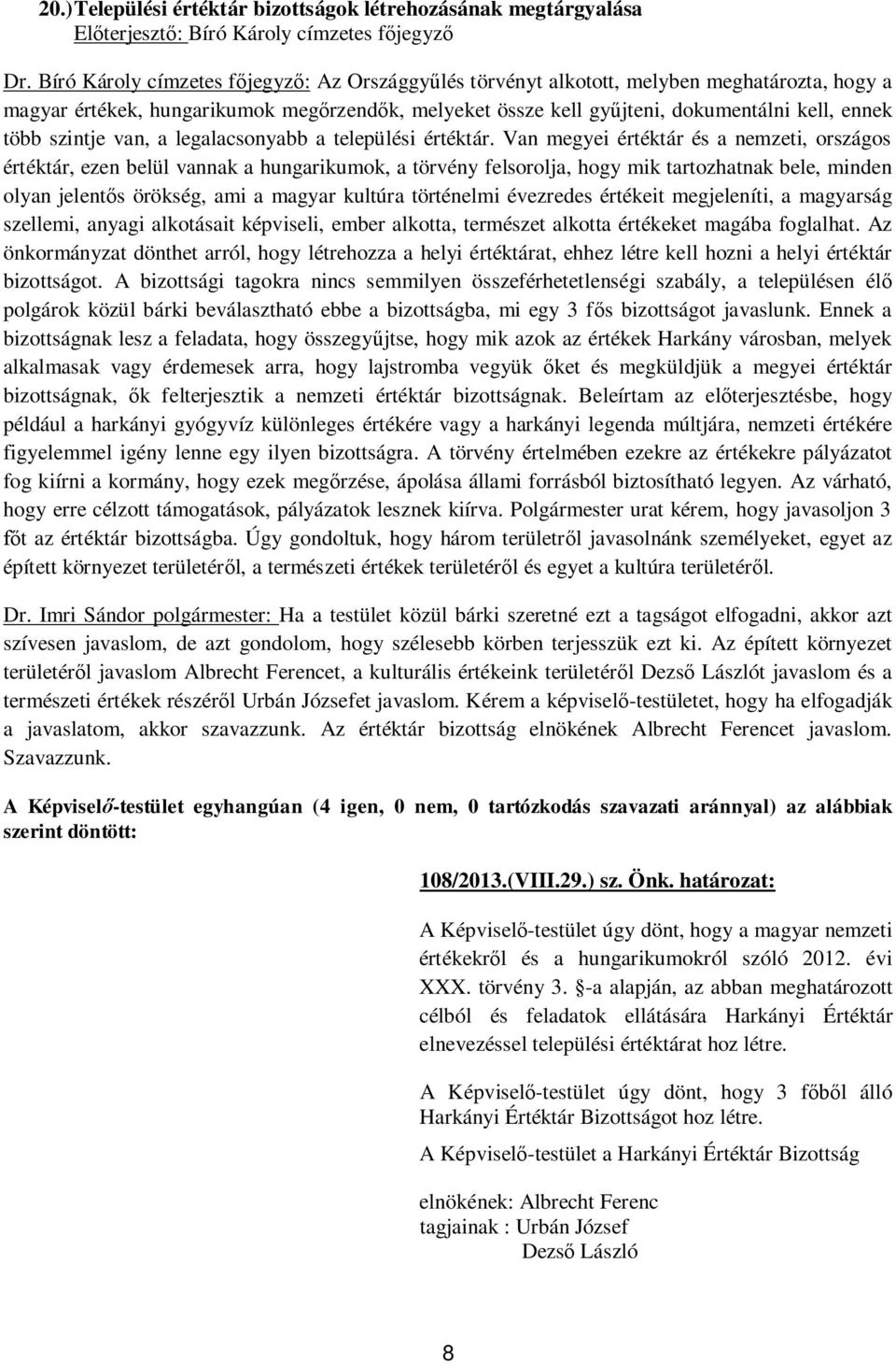 szintje van, a legalacsonyabb a települési értéktár.