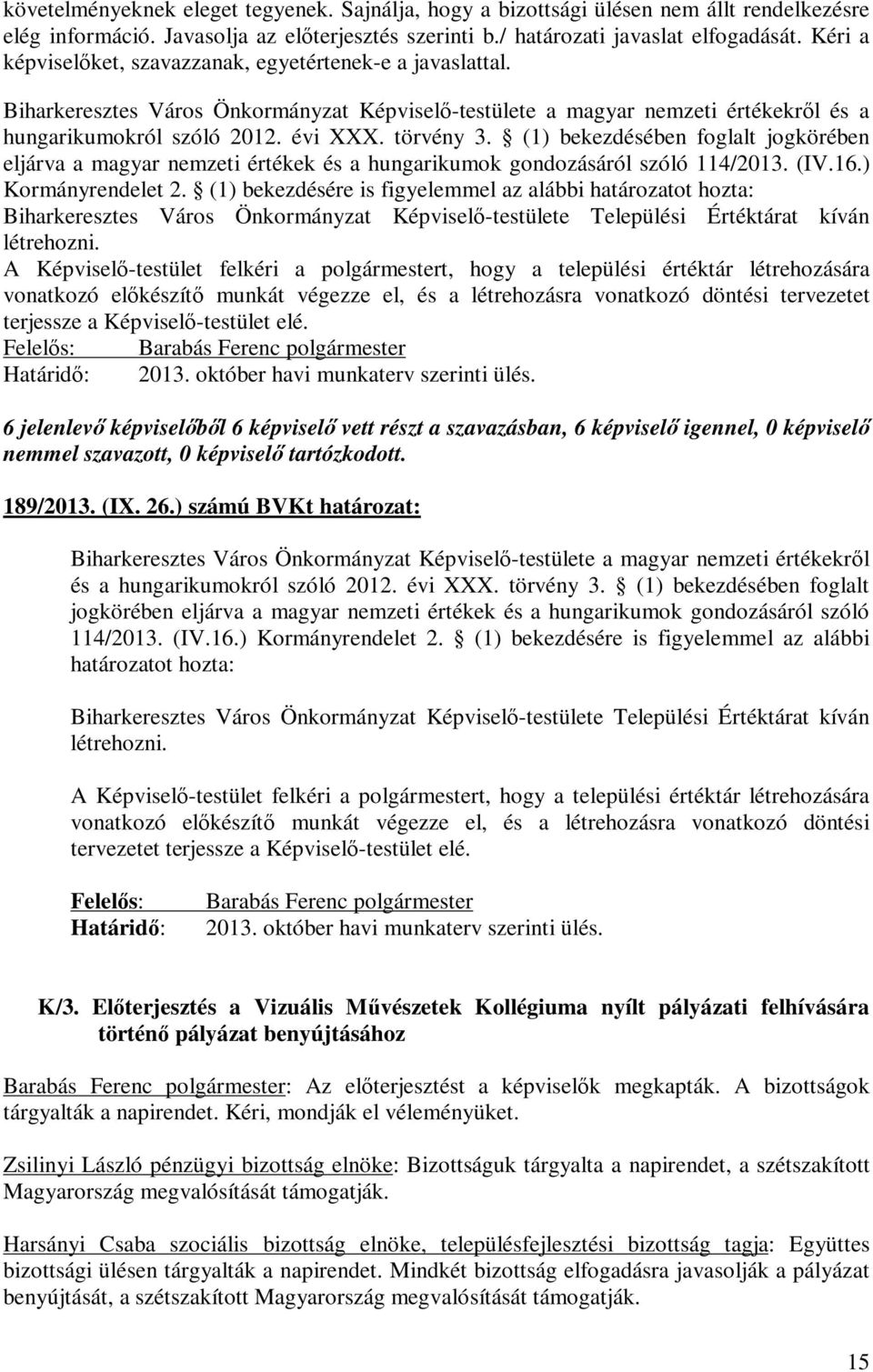 (1) bekezdésében foglalt jogkörében eljárva a magyar nemzeti értékek és a hungarikumok gondozásáról szóló 114/2013. (IV.16.) Kormányrendelet 2.