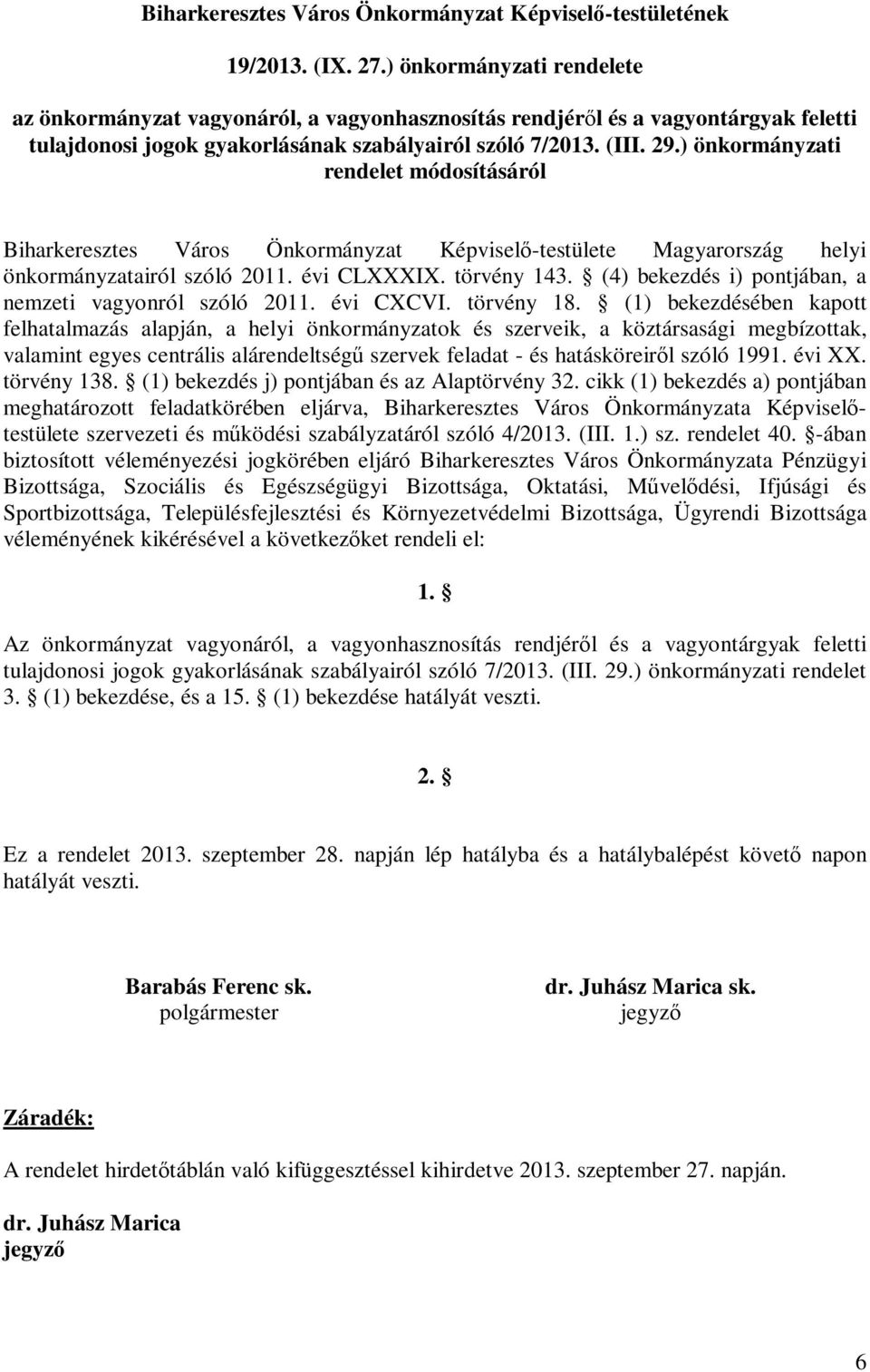 ) önkormányzati rendelet módosításáról Biharkeresztes Város Önkormányzat Képviselő-testülete Magyarország helyi önkormányzatairól szóló 2011. évi CLXXXIX. törvény 143.