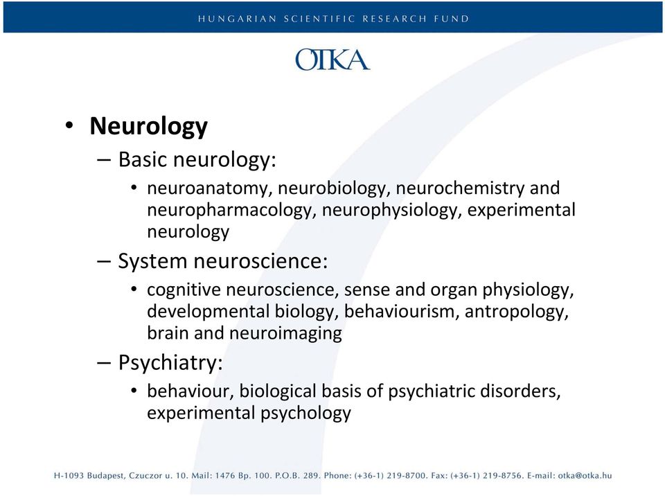 neuroscience, sense and organ physiology, developmental biology, behaviourism, antropology,