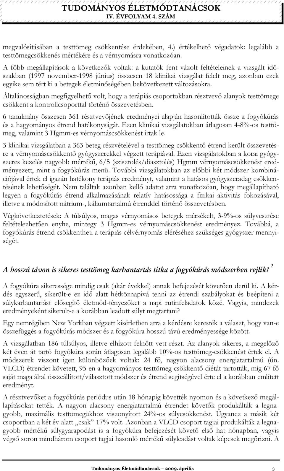 tért ki a betegek életminıségében bekövetkezett változásokra.