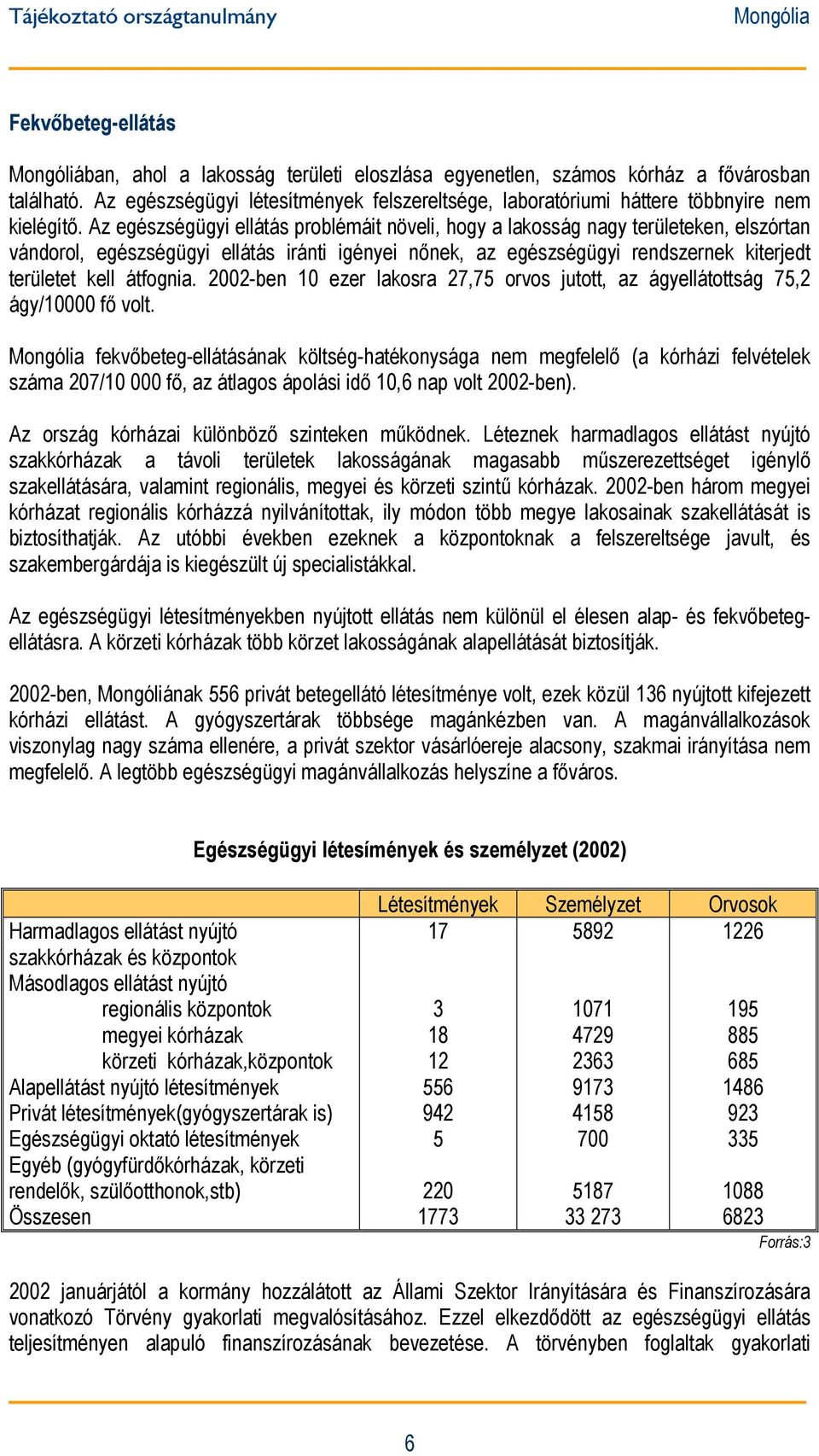 Az egészségügyi ellátás problémáit növeli, hogy a lakosság nagy területeken, elszórtan vándorol, egészségügyi ellátás iránti igényei nőnek, az egészségügyi rendszernek kiterjedt területet kell