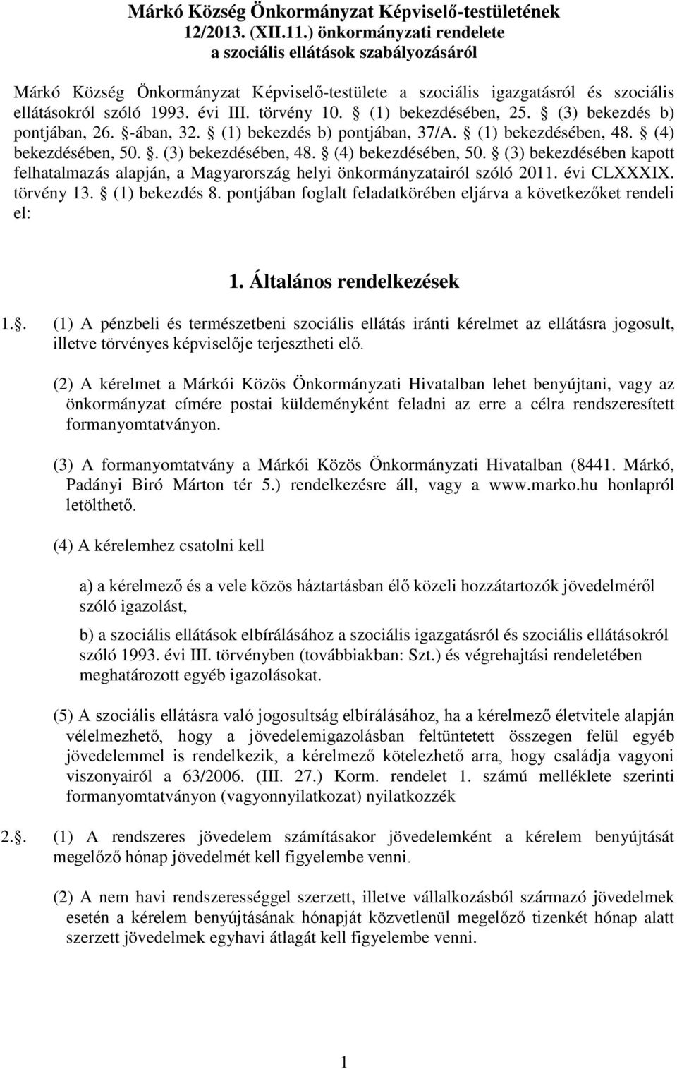 (1) bekezdésében, 25. (3) bekezdés b) pontjában, 26. -ában, 32. (1) bekezdés b) pontjában, 37/A. (1) bekezdésében, 48. (4) bekezdésében, 50.