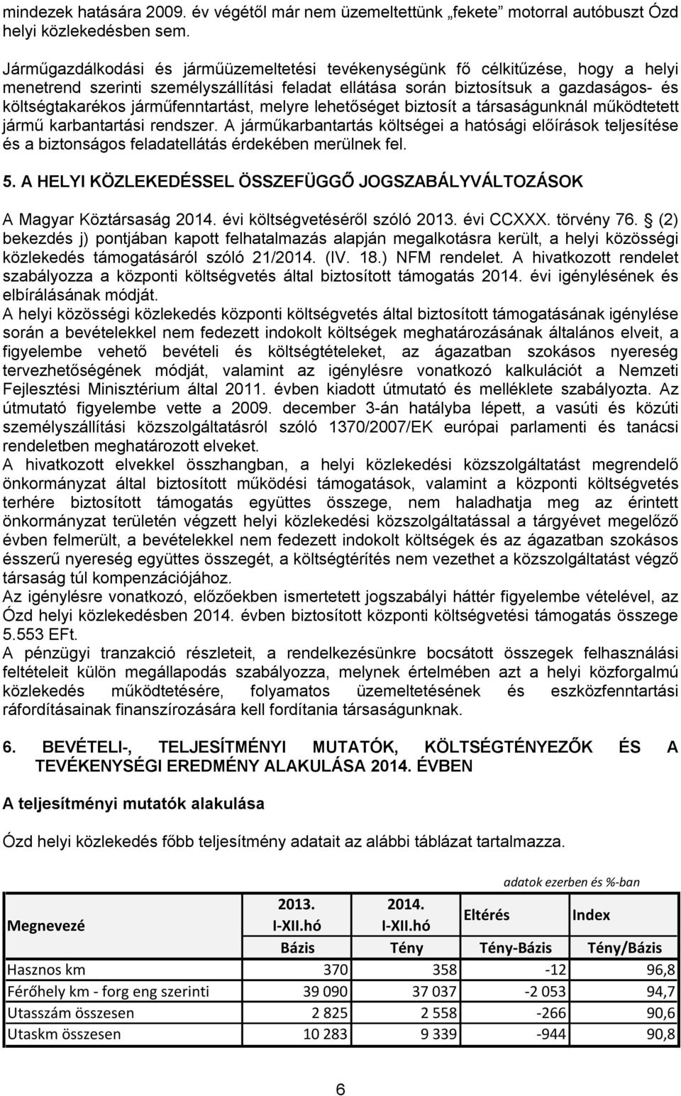 járműfenntartást, melyre lehetőséget biztosít a társaságunknál működtetett jármű karbantartási rendszer.