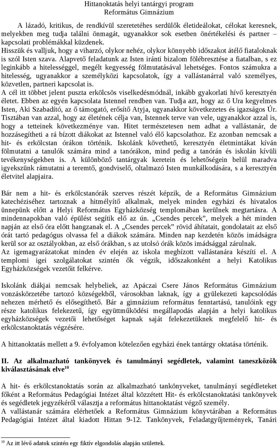 Alapvető feladatunk az Isten iránti bizalom fölébresztése a fiatalban, s ez leginkább a hitelességgel, megélt kegyesség fölmutatásával lehetséges.