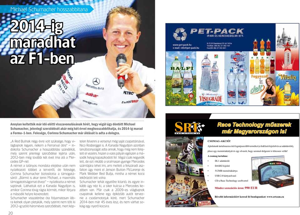 20 A Red Bullnak négy évre volt szüksége, hogy világbajnok legyen, nekem a Ferrarival ötre indokolta Schumacher a hosszabbítási szándékát, mely szerint jelenlegi szerzôdése lejárta után, 2012-ben még