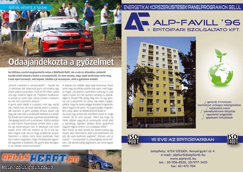 Elment a kedvem a versenyzéstôl kezdte Asi A laktanyán két teherautó gumi volt kirakva egy enyhe jobbos kanyarban. A két és fél méter széles útra egy méterre lógott be.