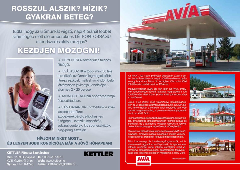 Nyitva: H-P: 8-17-ig KIVÁLASSZUK a több, mint 30 féle e termékbôl az Önnek legmegfelelôbb fitnesz eszközt, mellyel rövid idôn belül látványosan javíthatja kondícióját akár heti 2 x 20 perccel.