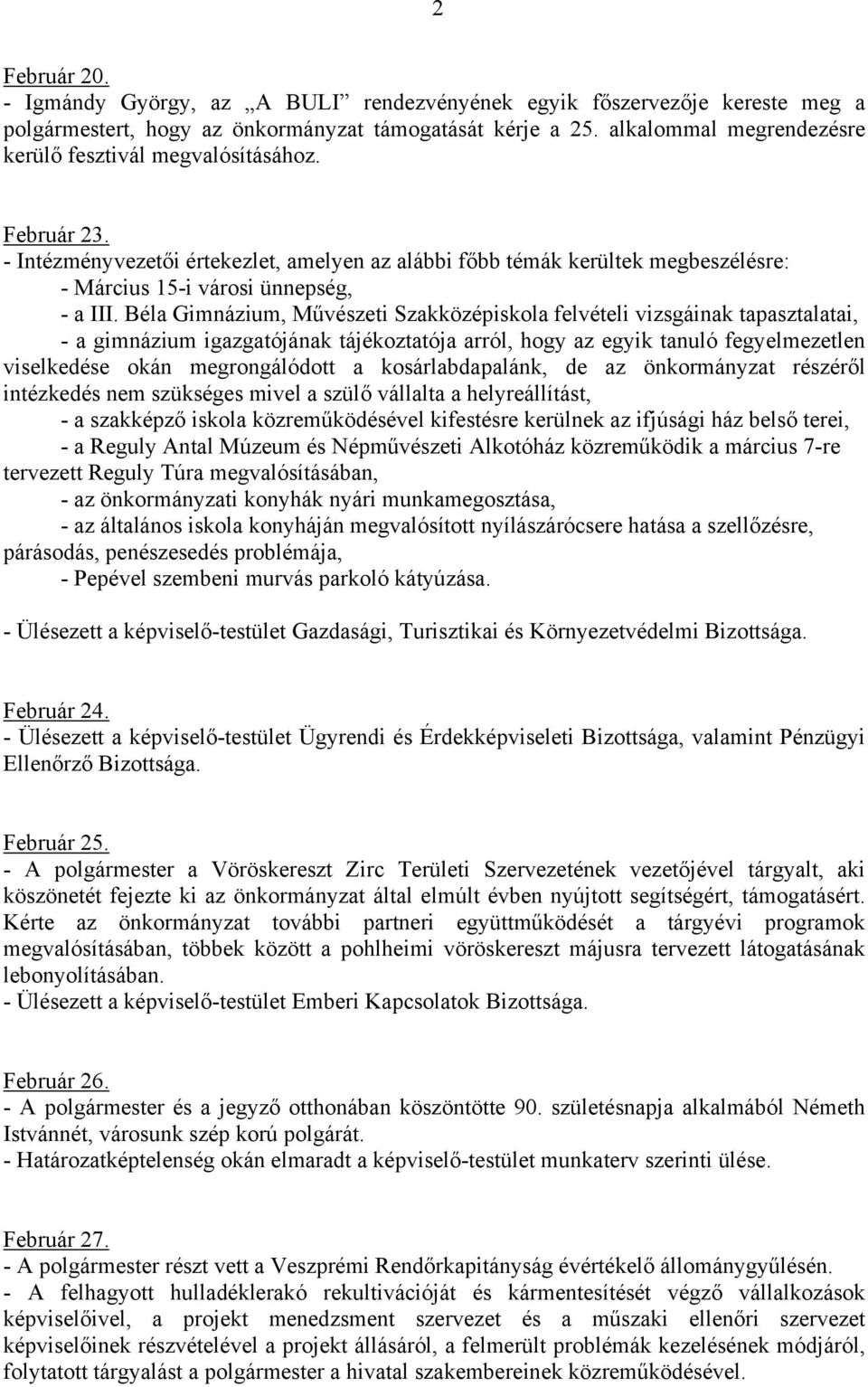 Béla Gimnázium, Művészeti Szakközépiskola felvételi vizsgáinak tapasztalatai, - a gimnázium igazgatójának tájékoztatója arról, hogy az egyik tanuló fegyelmezetlen viselkedése okán megrongálódott a