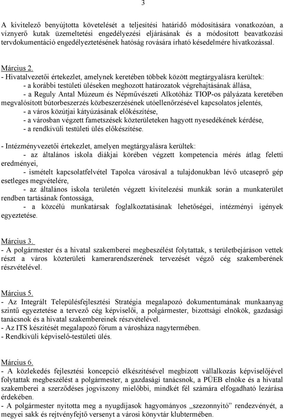 - Hivatalvezetői értekezlet, amelynek keretében többek között megtárgyalásra kerültek: - a korábbi testületi üléseken meghozott határozatok végrehajtásának állása, - a Reguly Antal Múzeum és