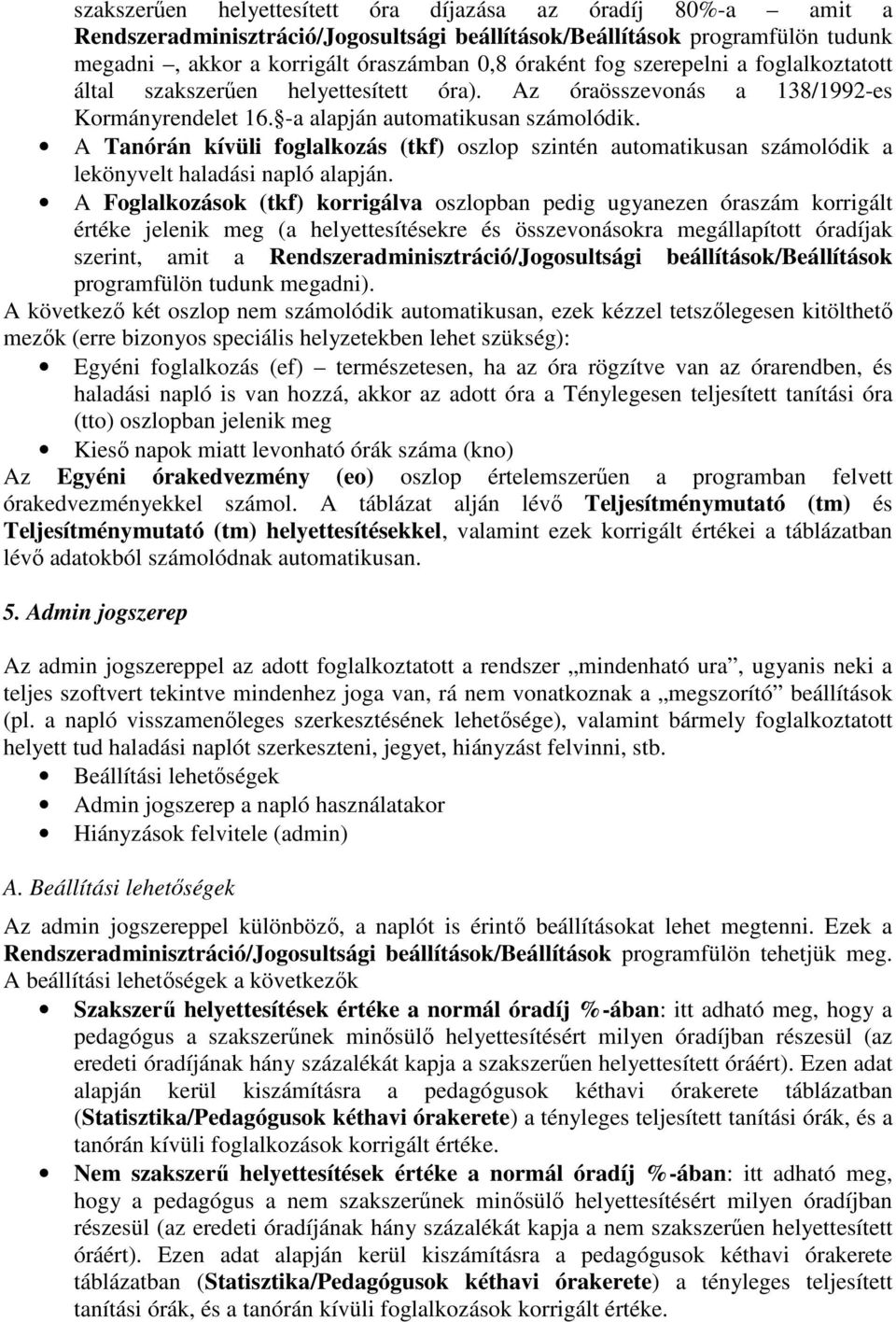 A Tanórán kívüli foglalkozás (tkf) oszlop szintén automatikusan számolódik a lekönyvelt haladási napló alapján.