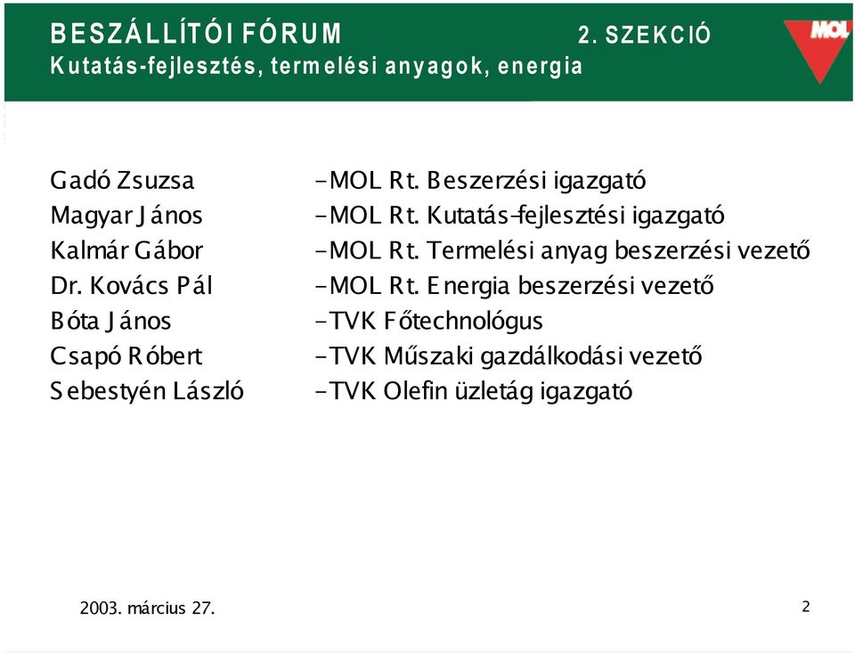 Kutatás-fejlesztési igazgató - MOL Rt. Termelési anyag beszerzési vezető - MOL Rt.