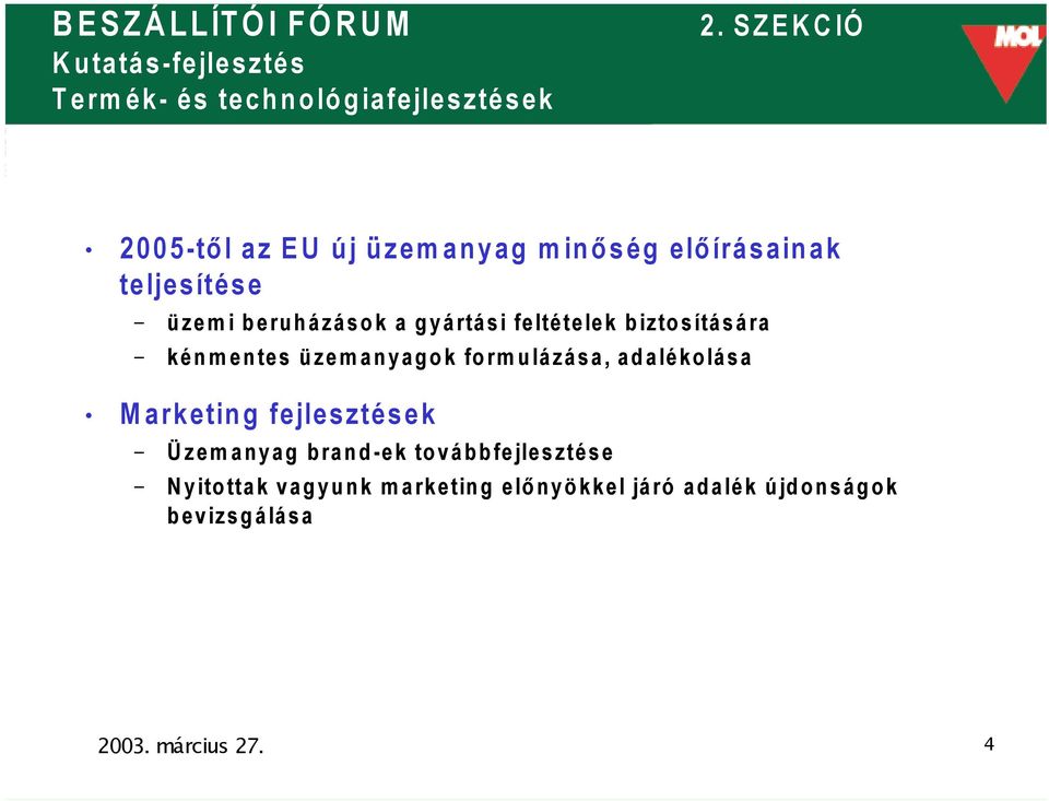 üzemanyagok formulázása, adalékolása Marketing fejlesztések Üzemanyag brand-ek