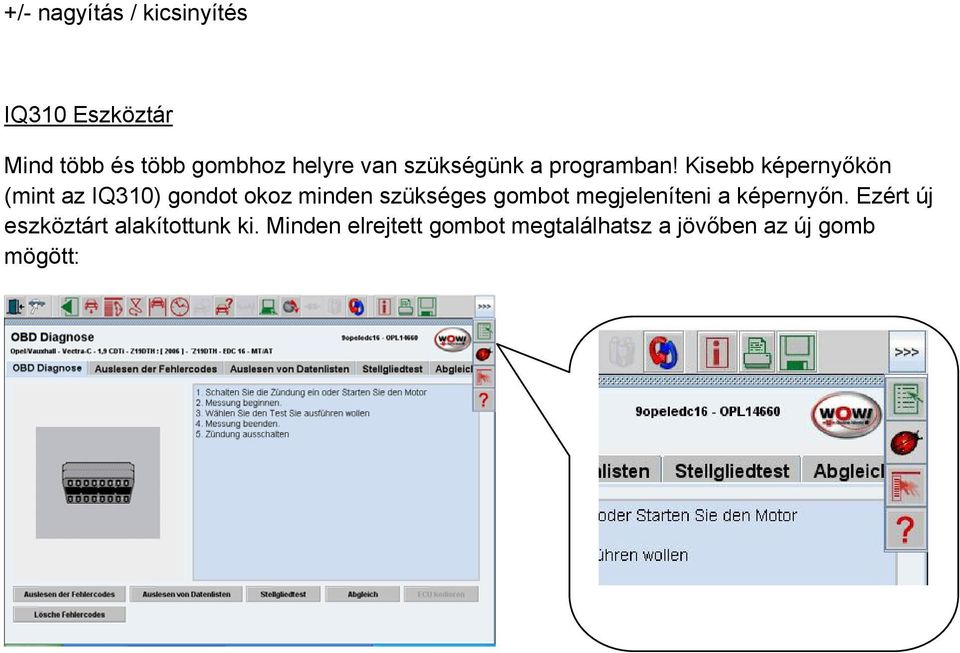 Kisebb képernyőkön (mint az IQ310) gondot okoz minden szükséges gombot