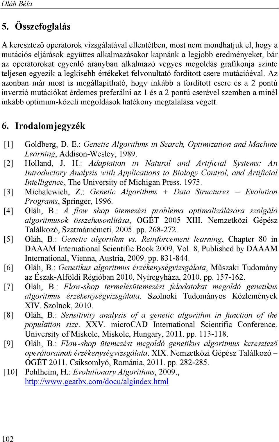 arányban alkalmazó vegyes megoldás grafikonja szinte teljesen egyezik a legkisebb értékeket felvonultató fordított csere mutációéval.