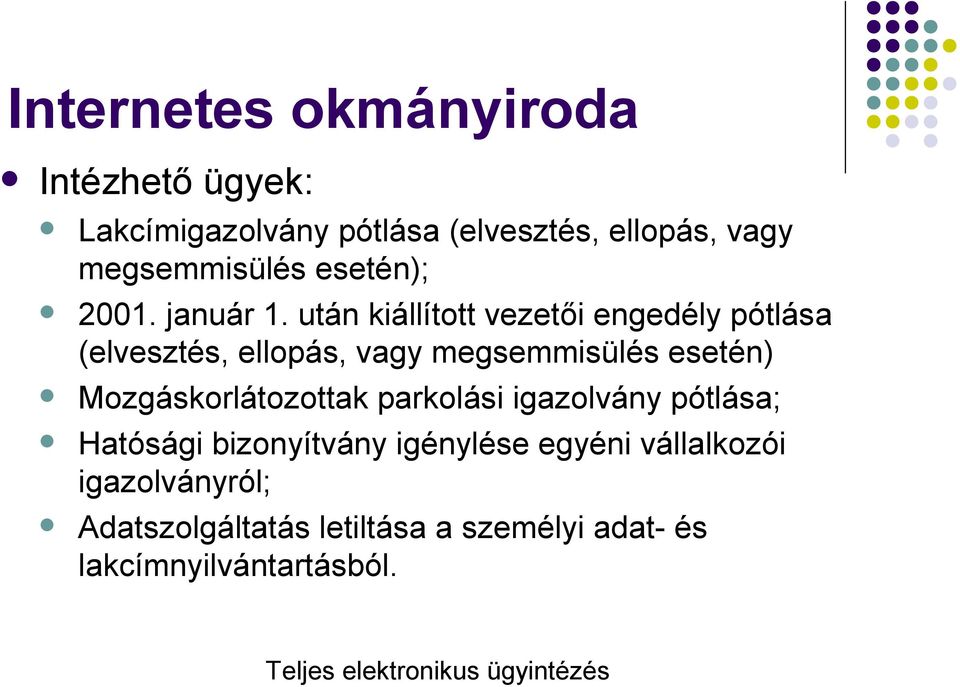 után kiállított vezetői engedély pótlása (elvesztés, ellopás, vagy megsemmisülés esetén) Mozgáskorlátozottak