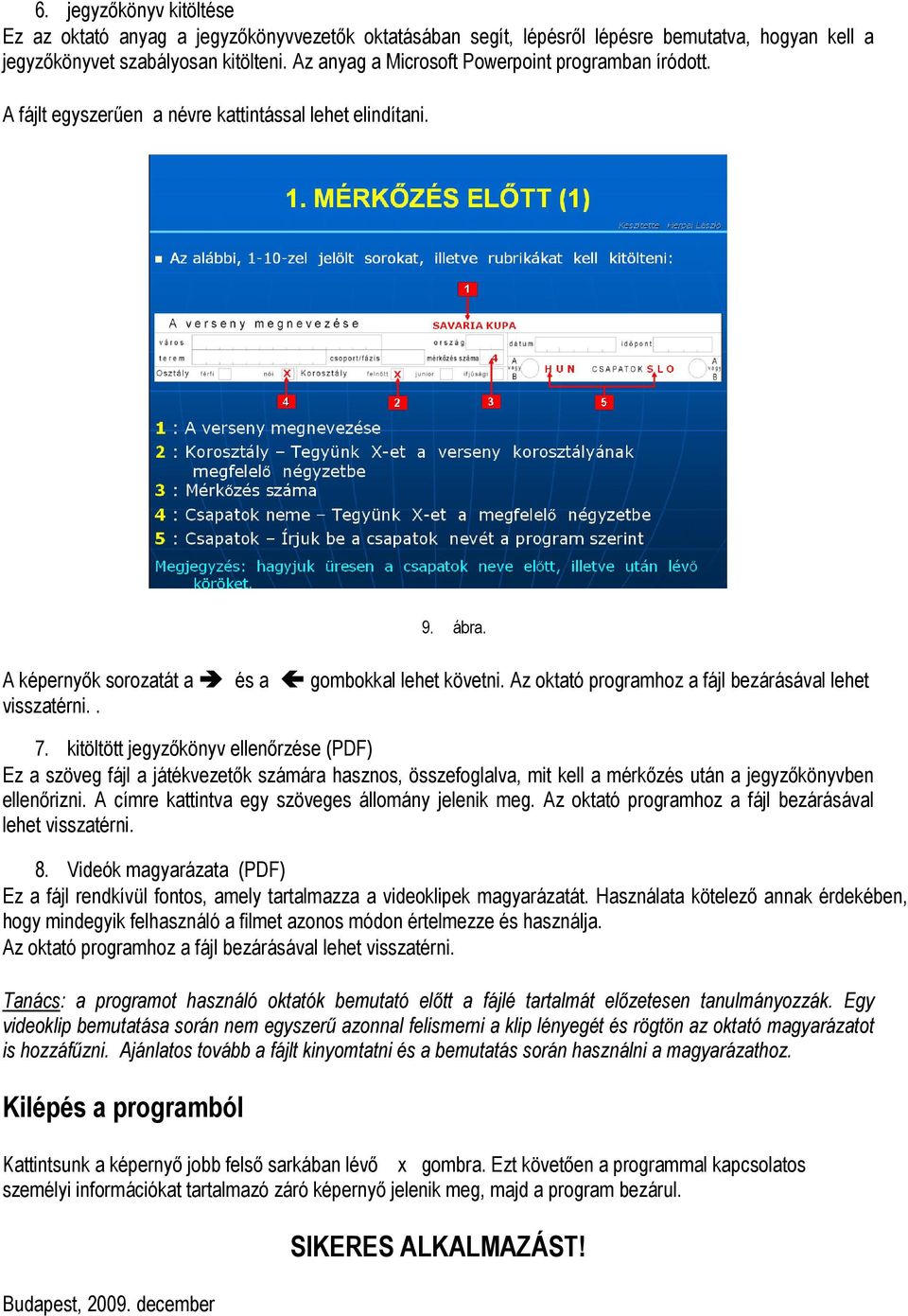 Az oktató programhoz a fájl bezárásával lehet visszatérni.. 7.