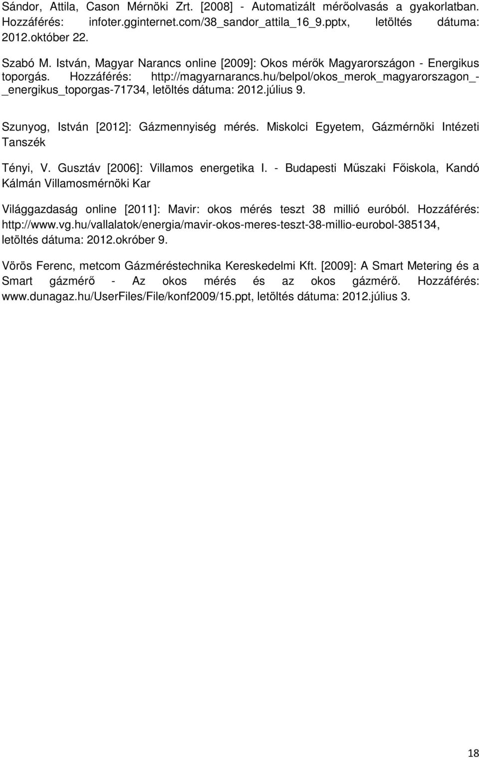 hu/belpol/okos_merok_magyarorszagon_- _energikus_toporgas-71734, letöltés dátuma: 2012.július 9. Szunyog, István [2012]: Gázmennyiség mérés. Miskolci Egyetem, Gázmérnöki Intézeti Tanszék Tényi, V.