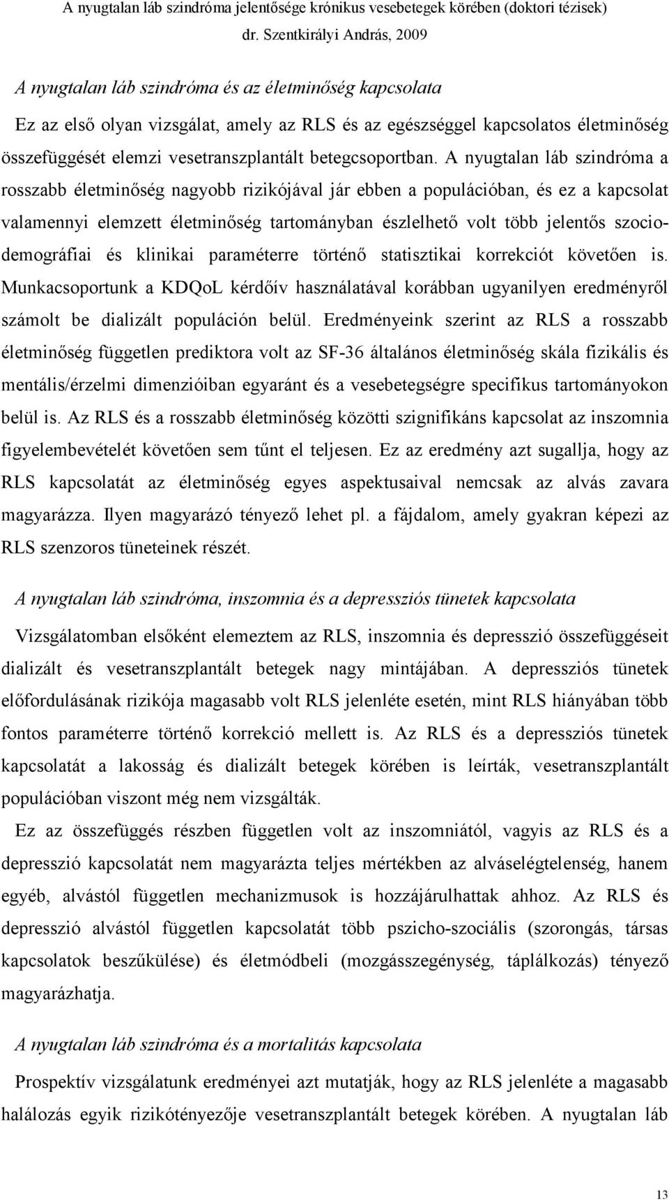 szociodemográfiai és klinikai paraméterre történő statisztikai korrekciót követően is.
