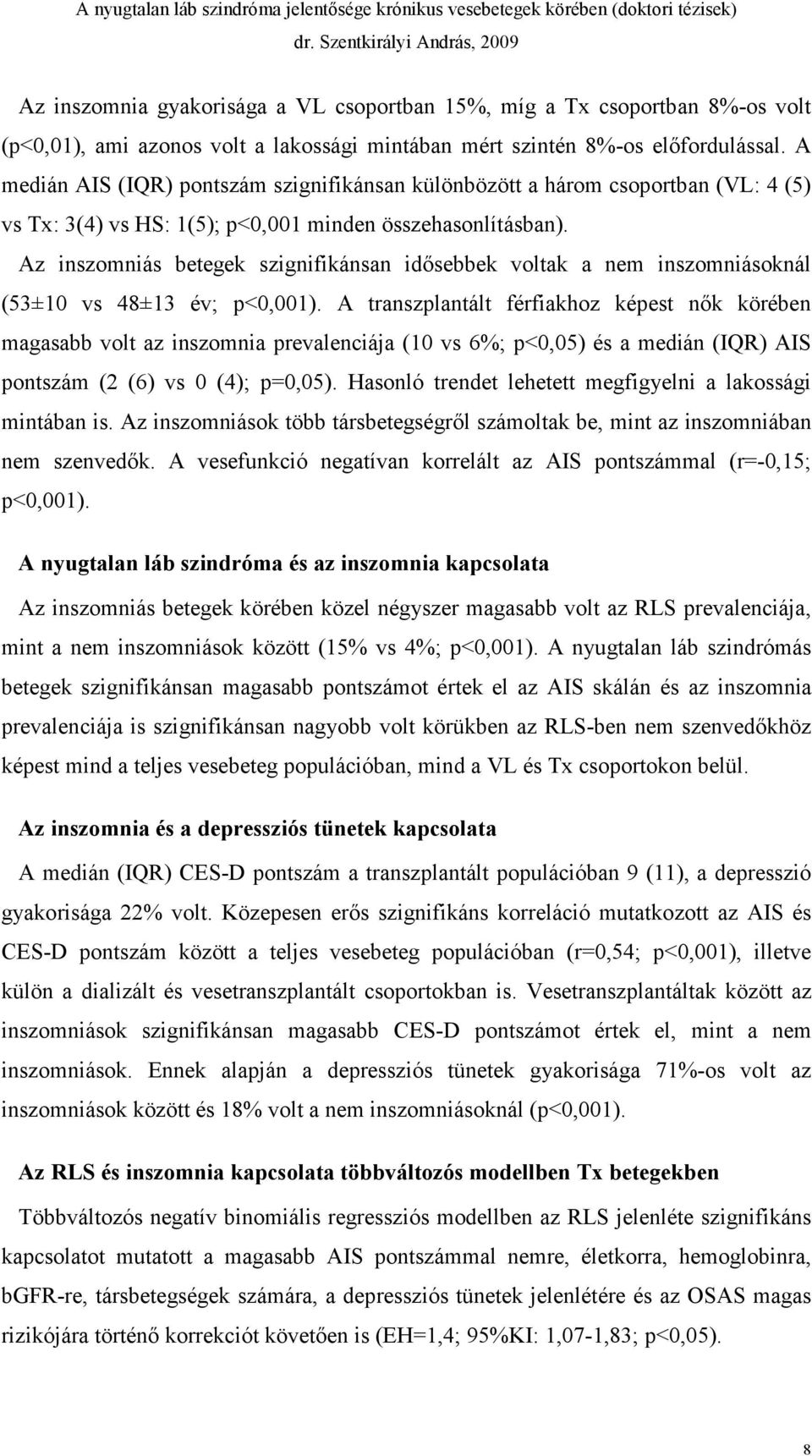 Az inszomniás betegek szignifikánsan idősebbek voltak a nem inszomniásoknál (53±10 vs 48±13 év; p<0,001).