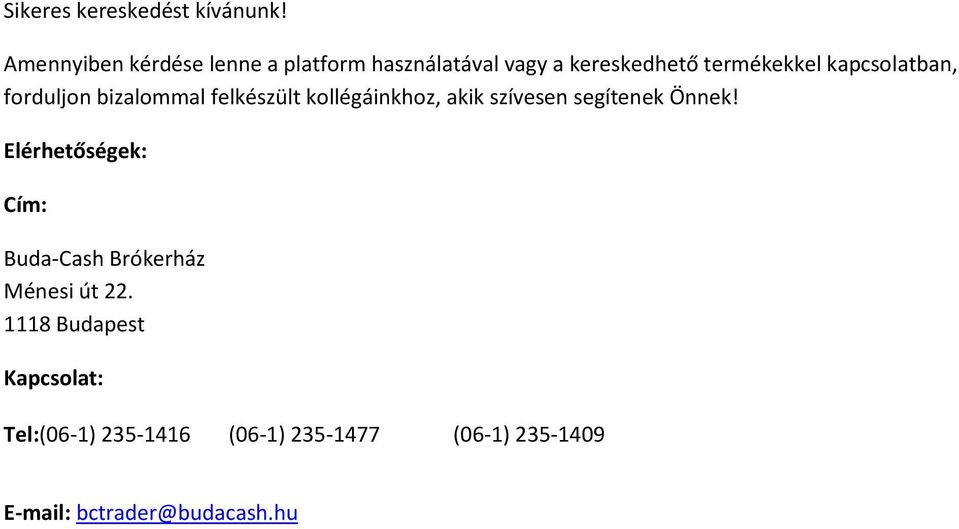 kapcsolatban, forduljon bizalommal felkészült kollégáinkhoz, akik szívesen segítenek Önnek!