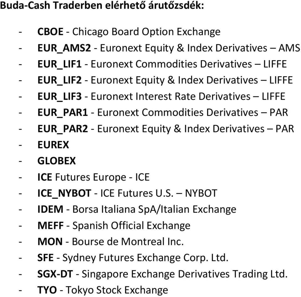 Euronext Equity & Index Derivatives PAR - EUREX - GLOBEX - ICE Futures Europe - ICE - ICE_NYBOT - ICE Futures U.S.