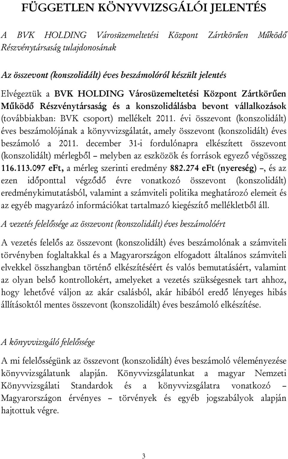 évi összevont (konszolidált) éves beszámolójának a könyvvizsgálatát, amely összevont (konszolidált) éves beszámoló a 2011.