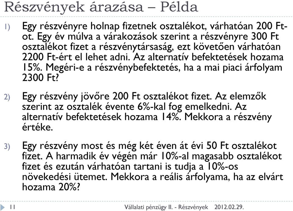 Megéri-e a részvénybefektetés, ha a mai piaci árfolyam 2300 Ft? 2) Egy részvény jövőre 200 Ft osztalékot fizet. Az elemzők szerint az osztalék évente 6%-kal fog emelkedni.