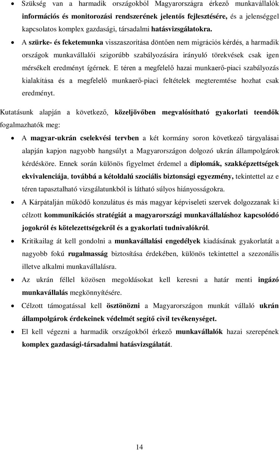 A szürke- és feketemunka visszaszorítása döntően nem migrációs kérdés, a harmadik országok munkavállalói szigorúbb szabályozására irányuló törekvések csak igen mérsékelt eredményt ígérnek.