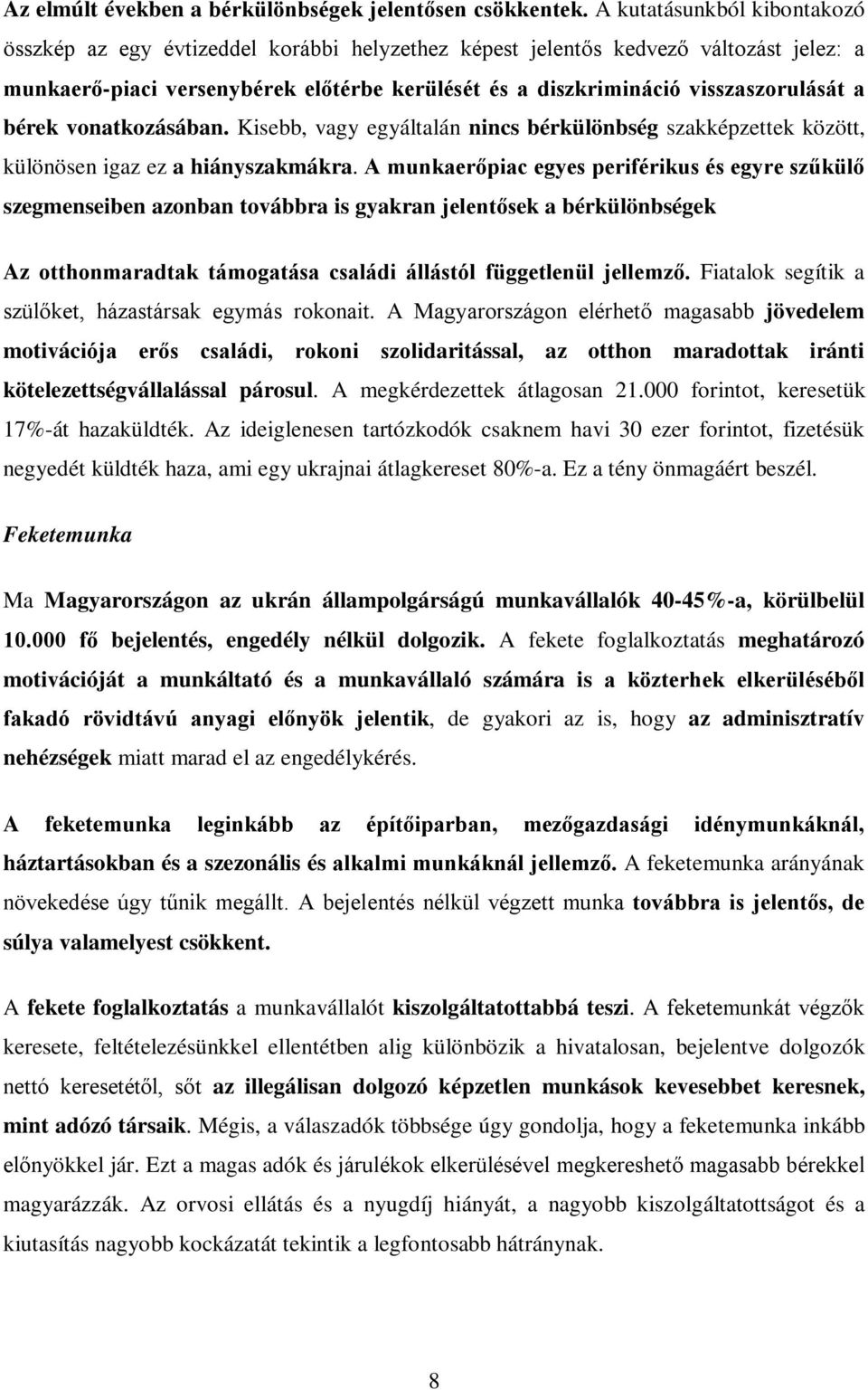 a bérek vonatkozásában. Kisebb, vagy egyáltalán nincs bérkülönbség szakképzettek között, különösen igaz ez a hiányszakmákra.