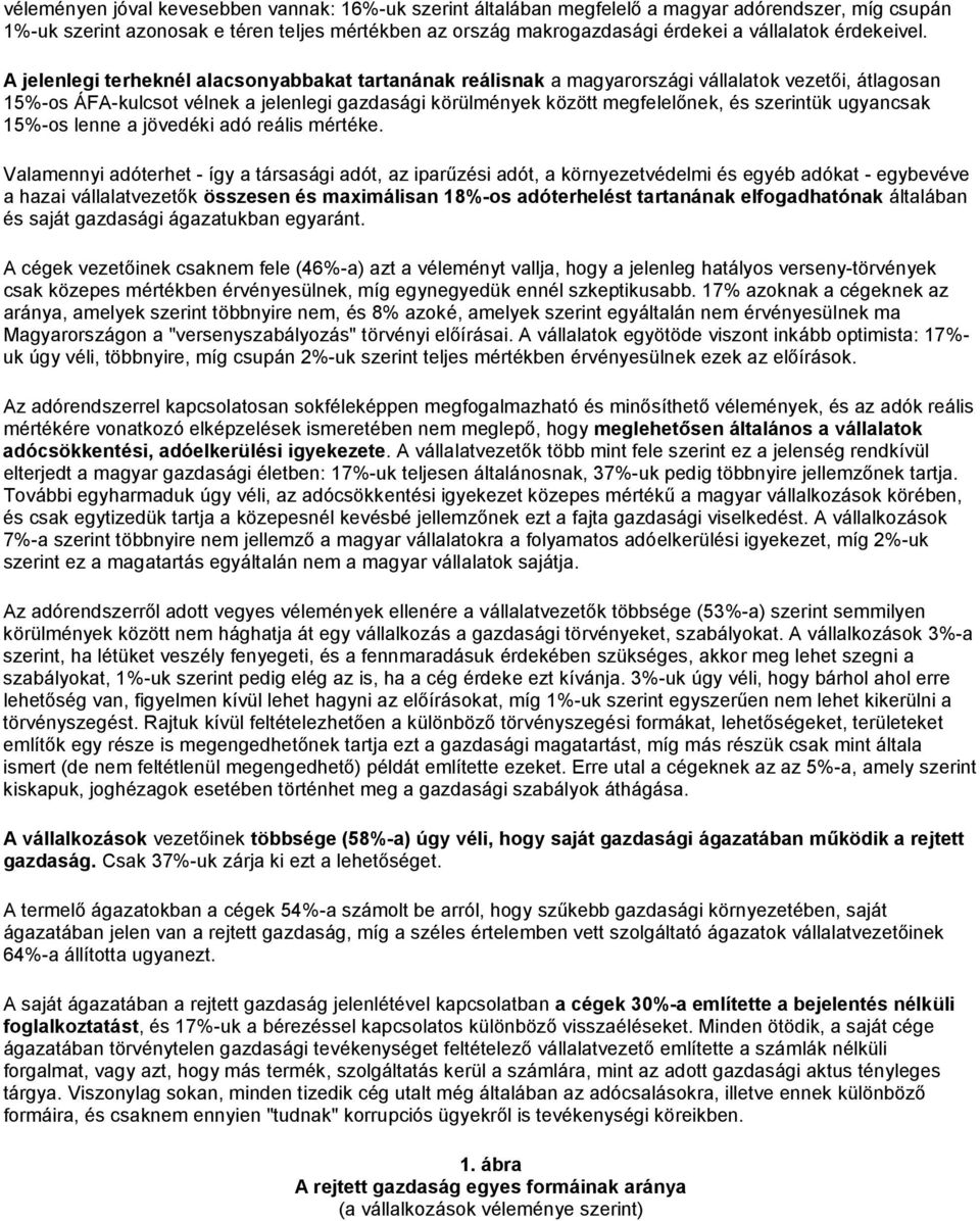 A jelenlegi terheknél alacsonyabbakat tartanának reálisnak a magyarországi vállalatok vezetői, átlagosan 15%-os ÁFA-kulcsot vélnek a jelenlegi gazdasági körülmények között megfelelőnek, és szerintük