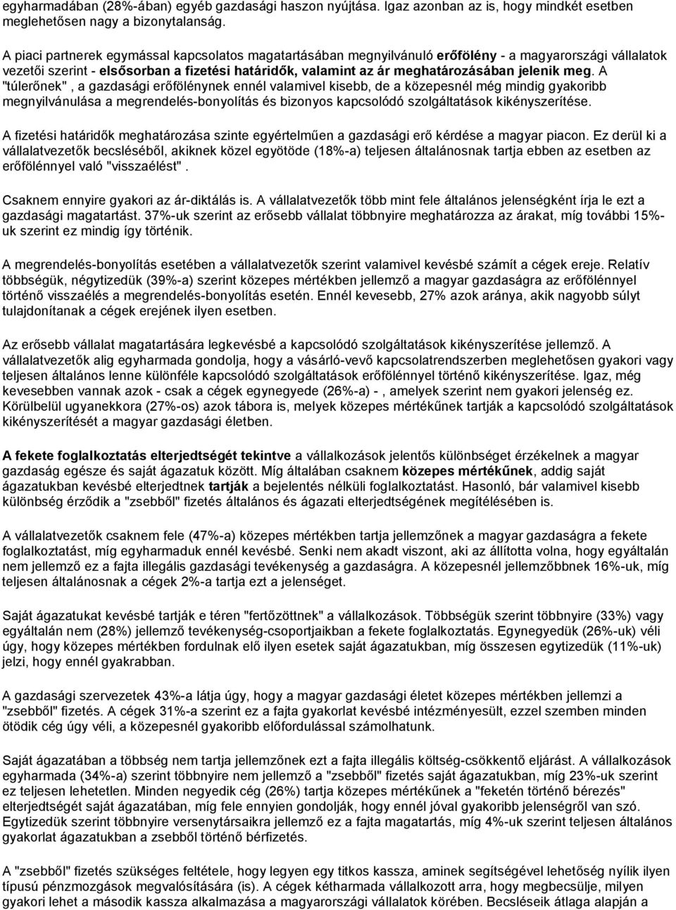 meg. A "túlerőnek", a gazdasági erőfölénynek ennél valamivel kisebb, de a közepesnél még mindig gyakoribb megnyilvánulása a megrendelés-bonyolítás és bizonyos kapcsolódó szolgáltatások