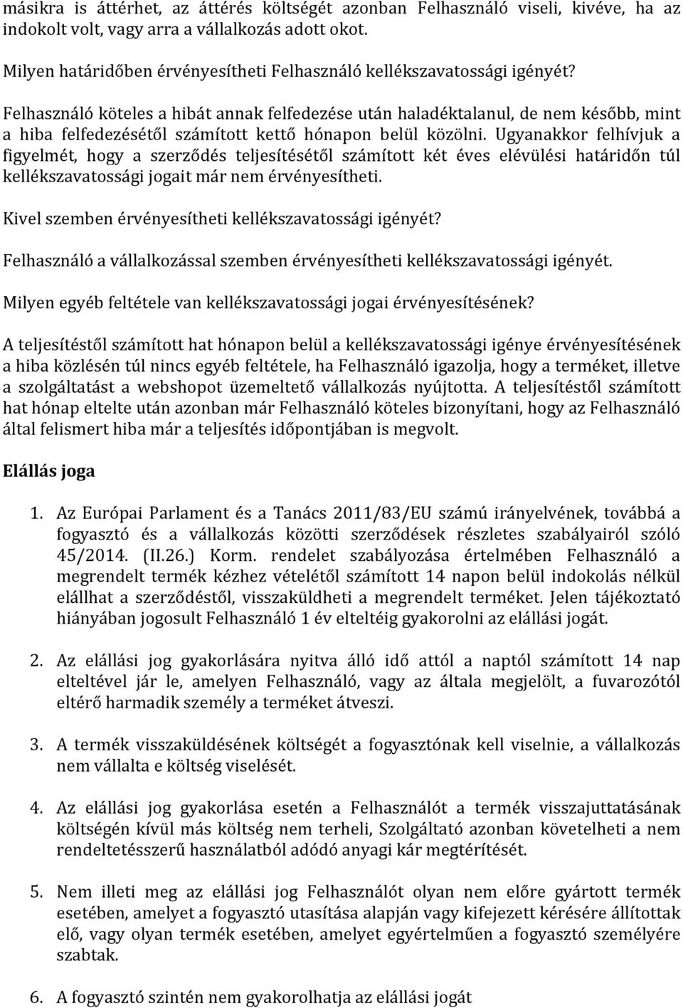Felhasználó köteles a hibát annak felfedezése után haladéktalanul, de nem később, mint a hiba felfedezésétől számított kettő hónapon belül közölni.