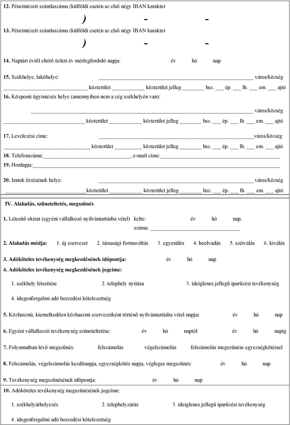 Levelezési címe: város/község közterület közterület jelleg hsz. ép. lh. em. ajtó 18. Telefonszáma:, e-mail címe: 19. Honlapja: 20.