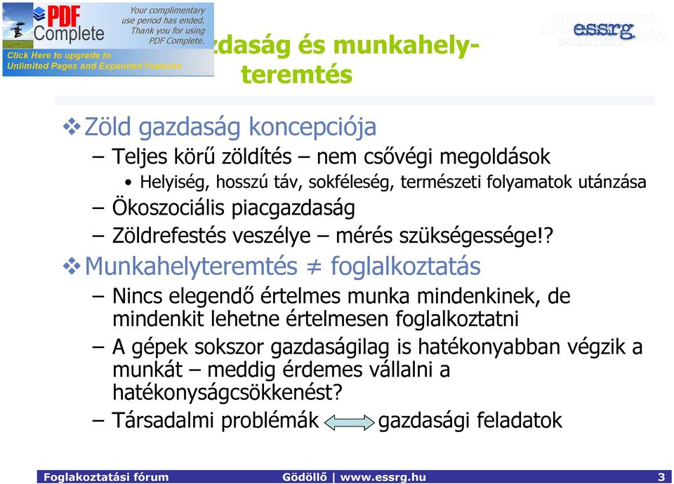 ? Munkahelyteremtés foglalkoztatás Nincs elegendő értelmes munka mindenkinek, de mindenkit lehetne értelmesen foglalkoztatni A gépek