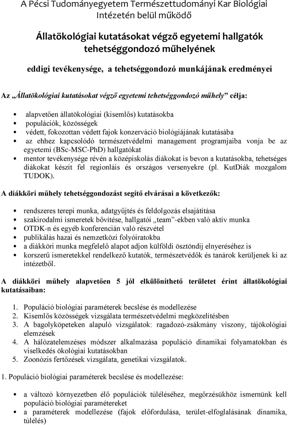 fajok konzerváció biológiájának kutatásába az ehhez kapcsolódó természetvédelmi management programjaiba vonja be az egyetemi (BSc-MSC-PhD) hallgatókat mentor tevékenysége révén a középiskolás