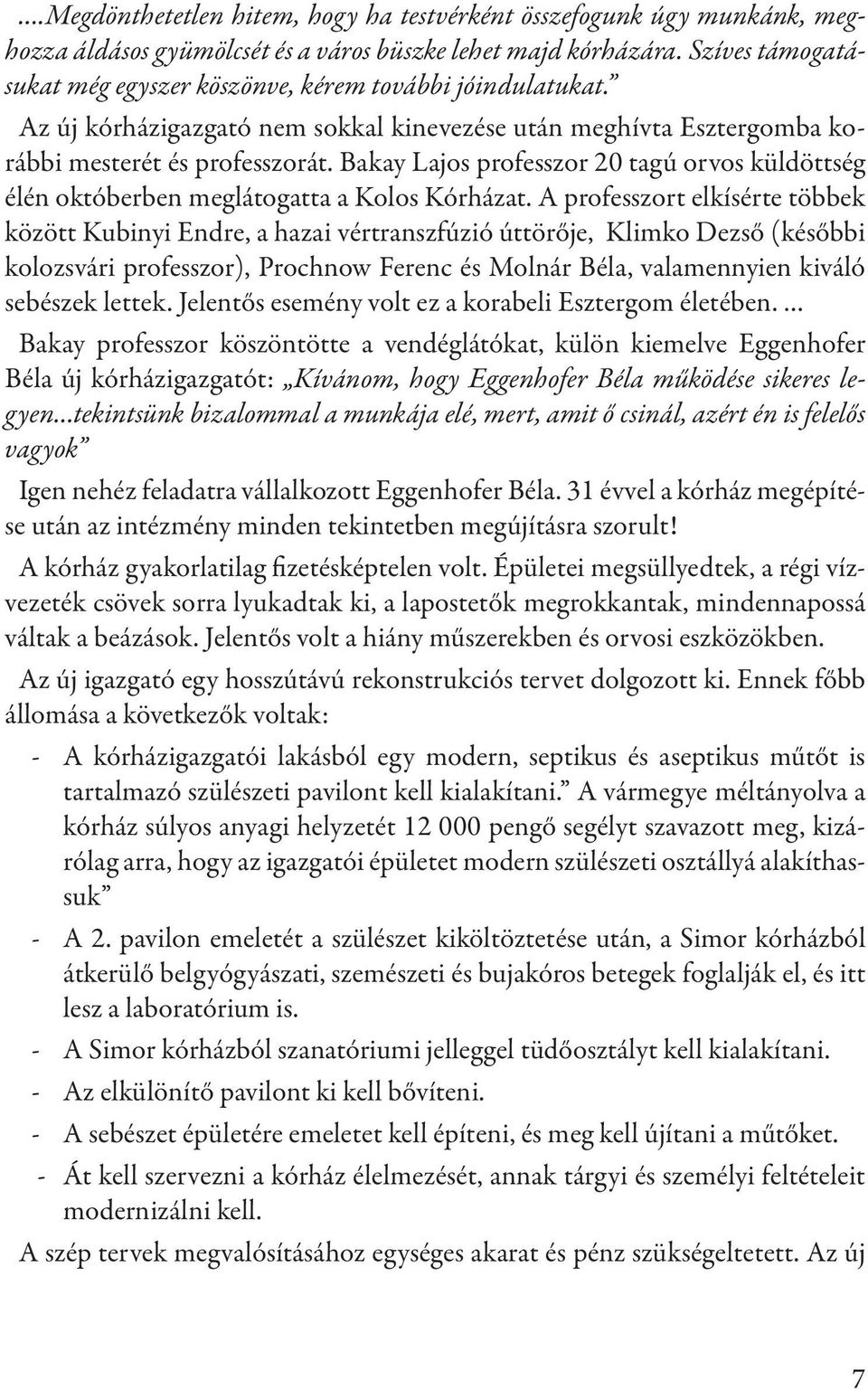 Bakay Lajos professzor 20 tagú orvos küldöttség élén októberben meglátogatta a Kolos Kórházat.