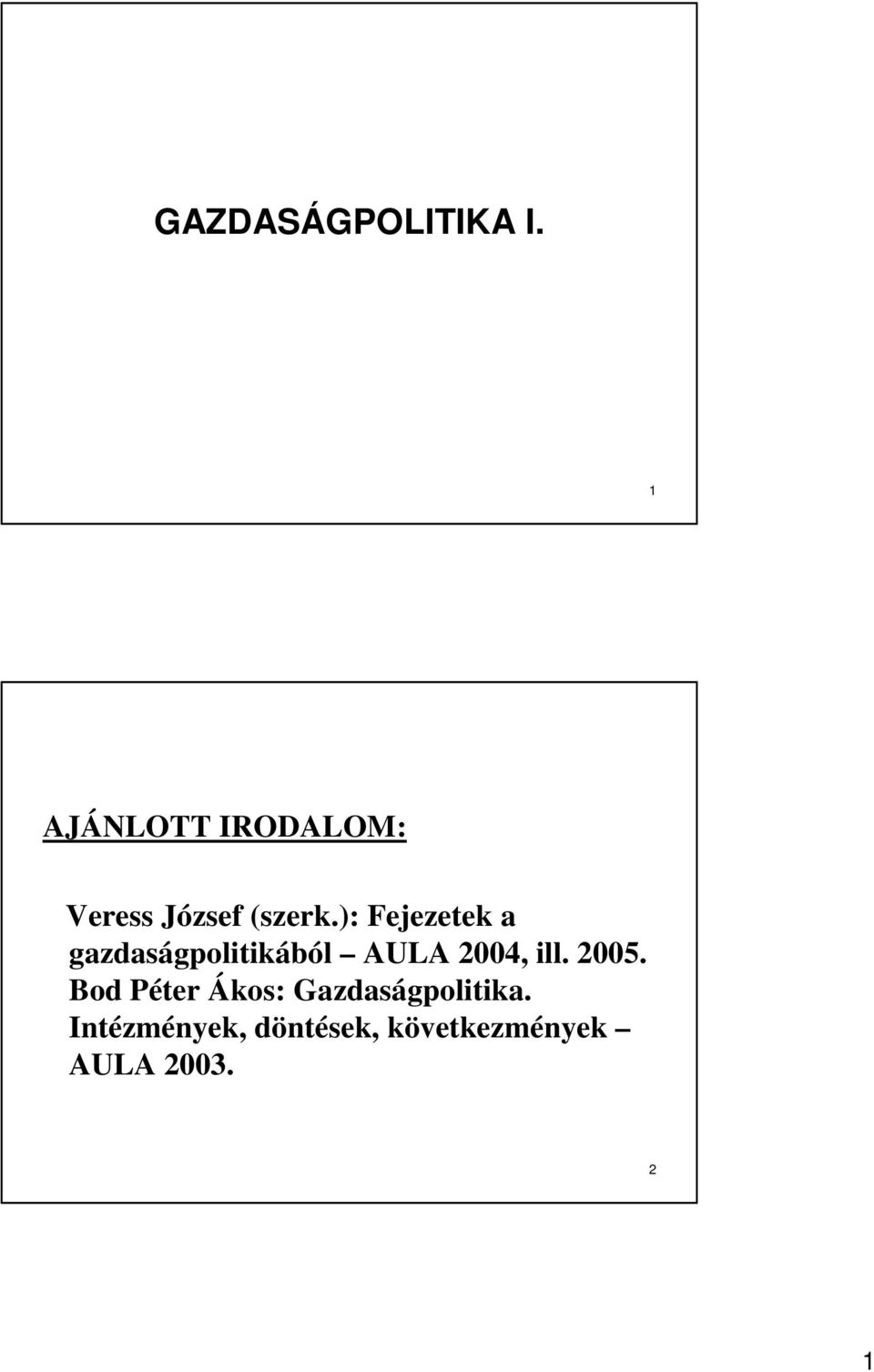 ): Fejezetek a gazdaságpolitikából AULA 2004, ill.