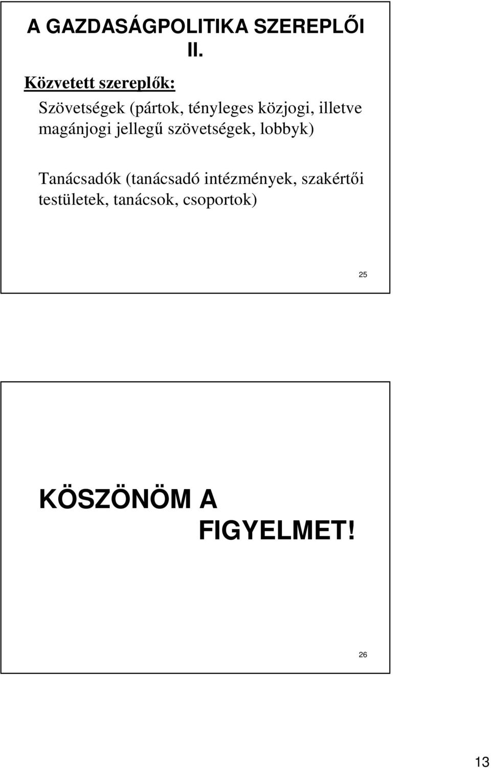 illetve magánjogi jellegő szövetségek, lobbyk) Tanácsadók