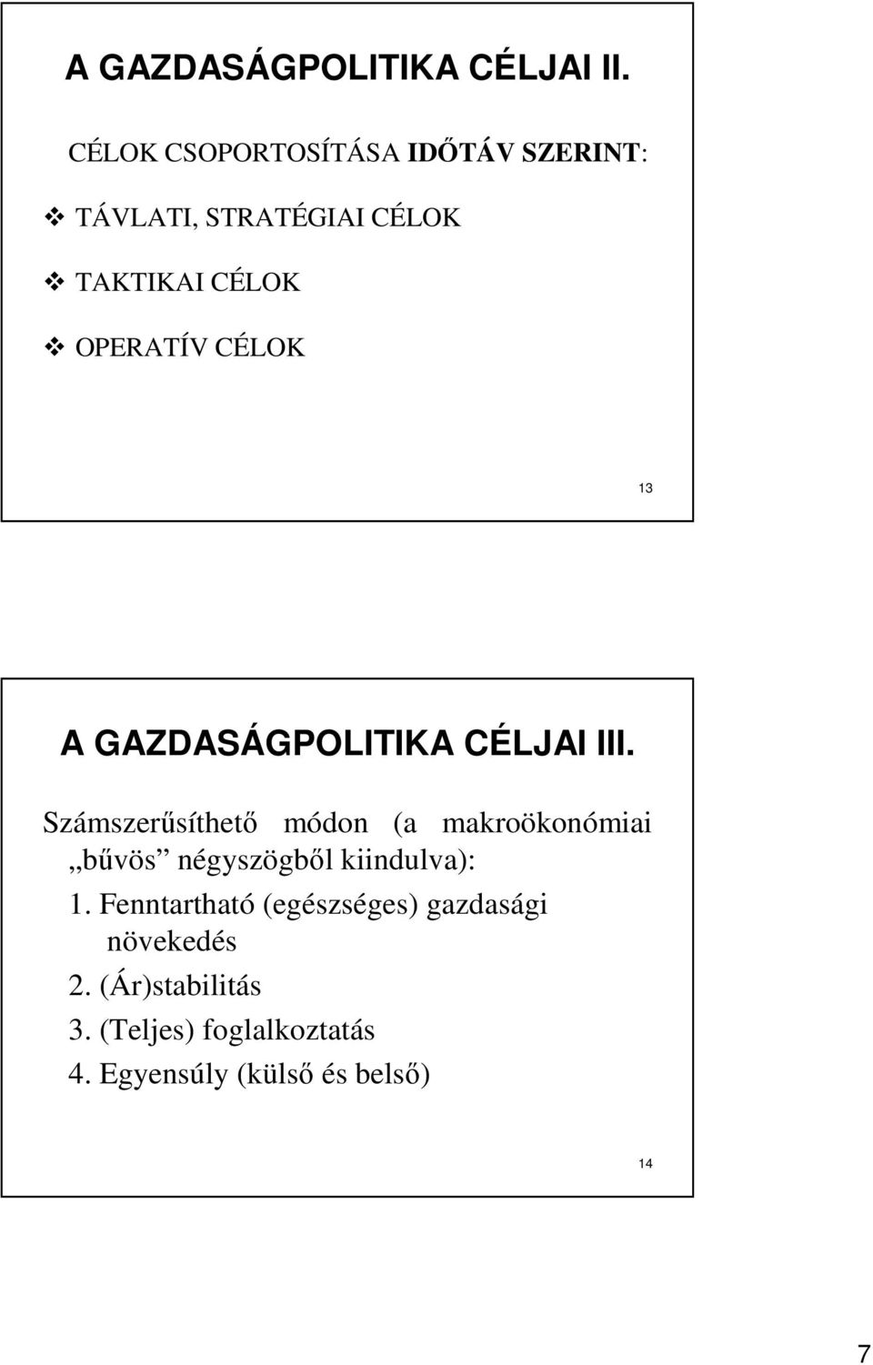 CÉLOK 13 A GAZDASÁGPOLITIKA CÉLJAI III.