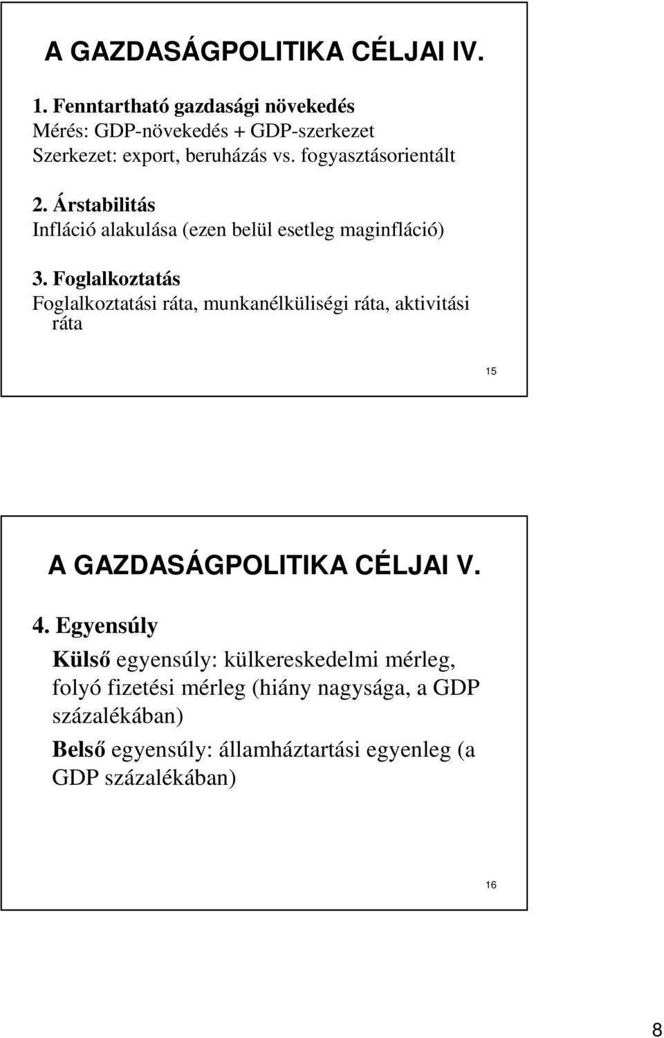 Árstabilitás Infláció alakulása (ezen belül esetleg maginfláció) 3.