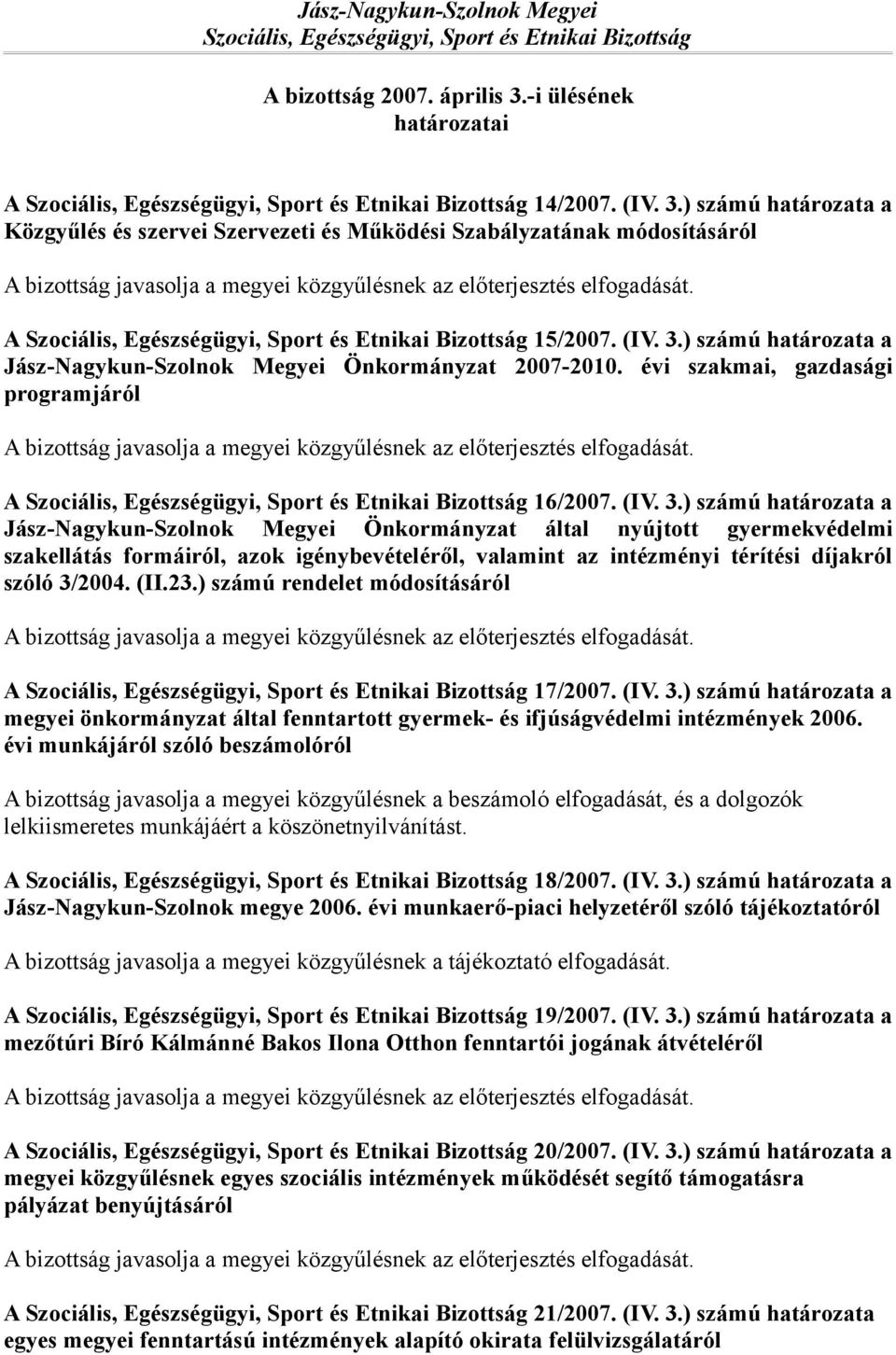 ) számú határozata a Jász-Nagykun-Szolnok Megyei Önkormányzat 2007-2010. évi szakmai, gazdasági programjáról A Szociális, Egészségügyi, Sport és Etnikai Bizottság 16/2007. (IV. 3.