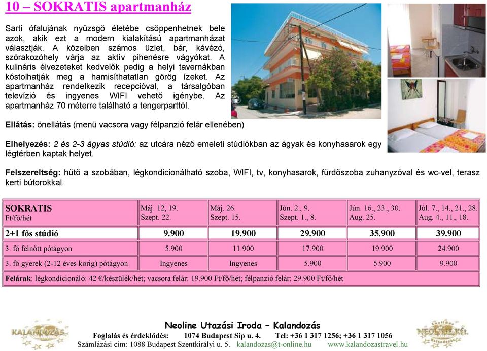 Az apartmanház rendelkezik recepcióval, a társalgóban televízió és ingyenes WIFI vehetı igénybe. Az apartmanház 70 méterre található a tengerparttól.