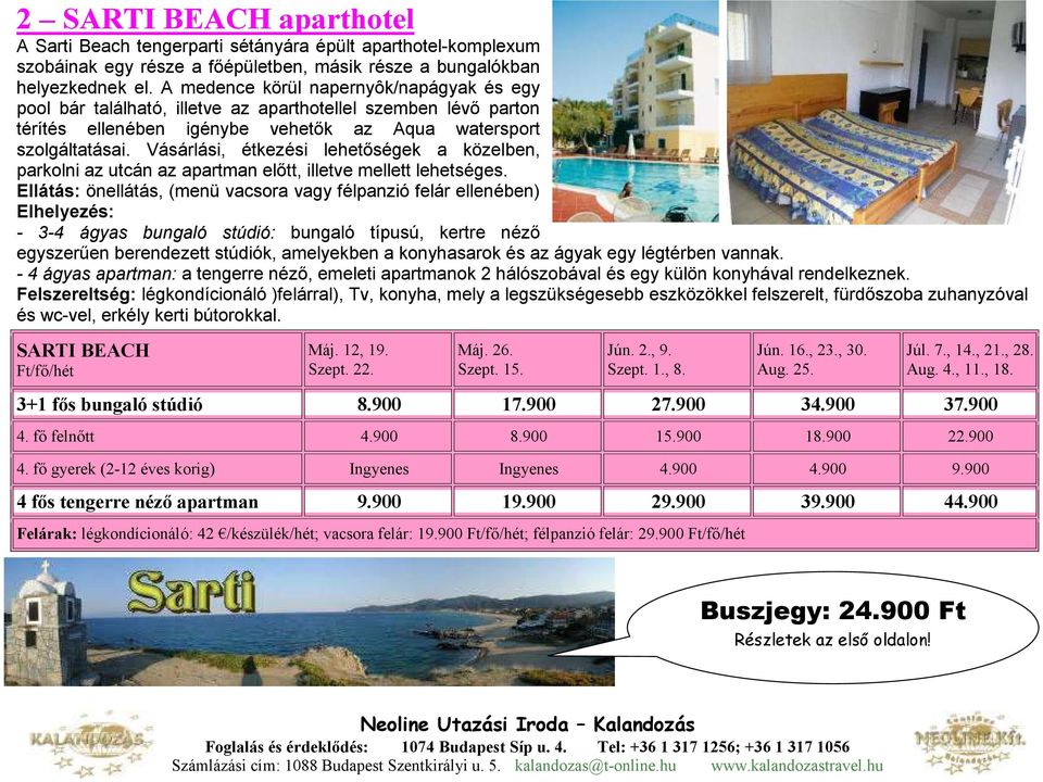 Vásárlási, étkezési lehetıségek a közelben, parkolni az utcán az apartman elıtt, illetve mellett lehetséges.