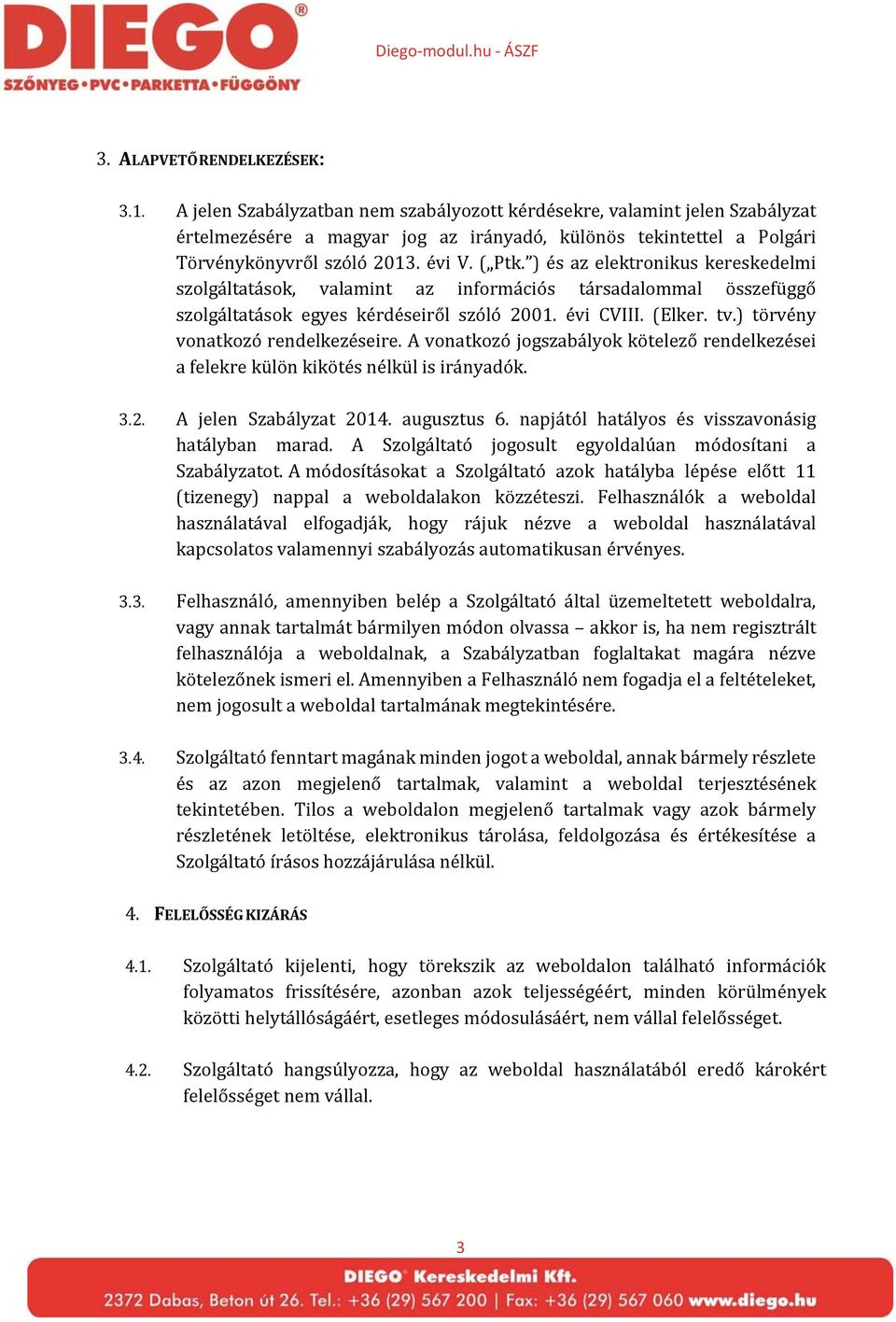 ) és az elektronikus kereskedelmi szolgáltatások, valamint az információs társadalommal összefüggő szolgáltatások egyes kérdéseiről szóló 2001. évi CVIII. (Elker. tv.