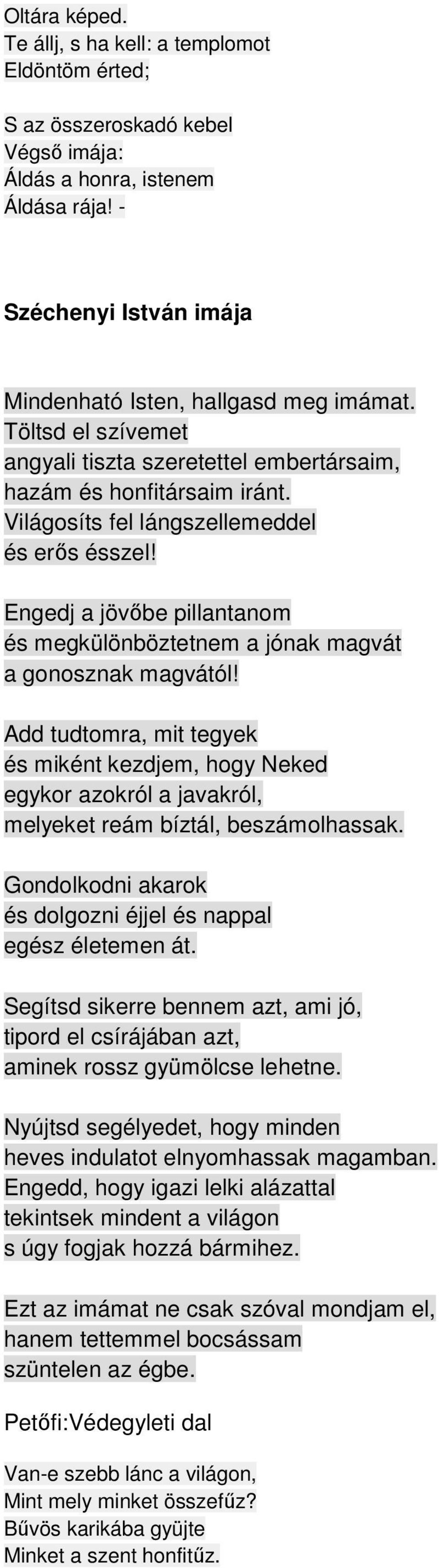 Engedj a jövőbe pillantanom és megkülönböztetnem a jónak magvát a gonosznak magvától!