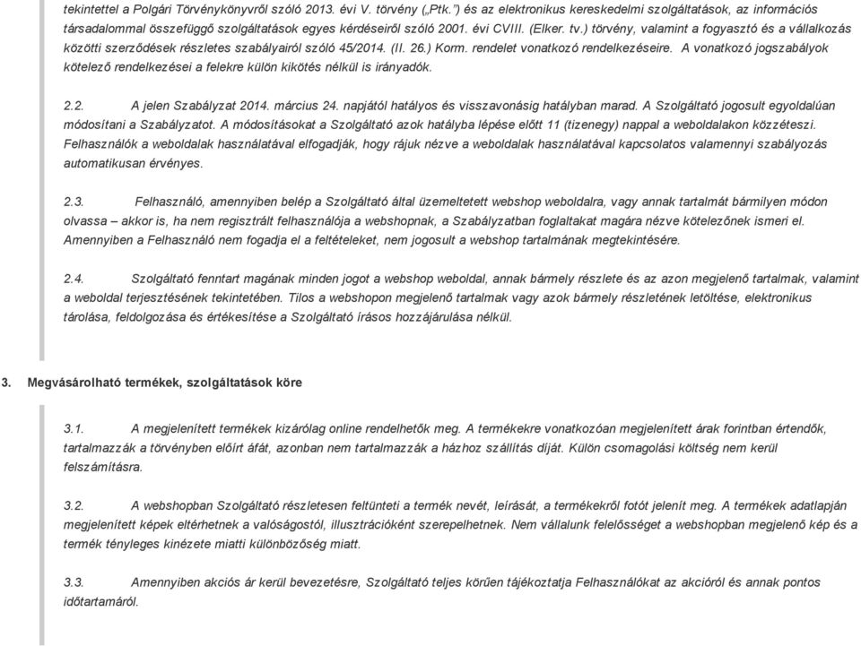 ) törvény, valamint a fogyasztó és a vállalkozás közötti szerződések részletes szabályairól szóló 45/2014. (II. 26.) Korm. rendelet vonatkozó rendelkezéseire.