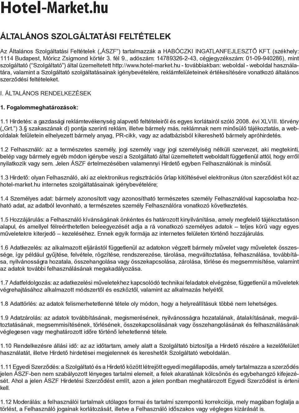 hu - továbbiakban: weboldal - weboldal használatára, valamint a Szolgáltató szolgáltatásainak igénybevételére, reklámfelületeinek értékesítésére vonatkozó általános szerződési feltételeket. I.