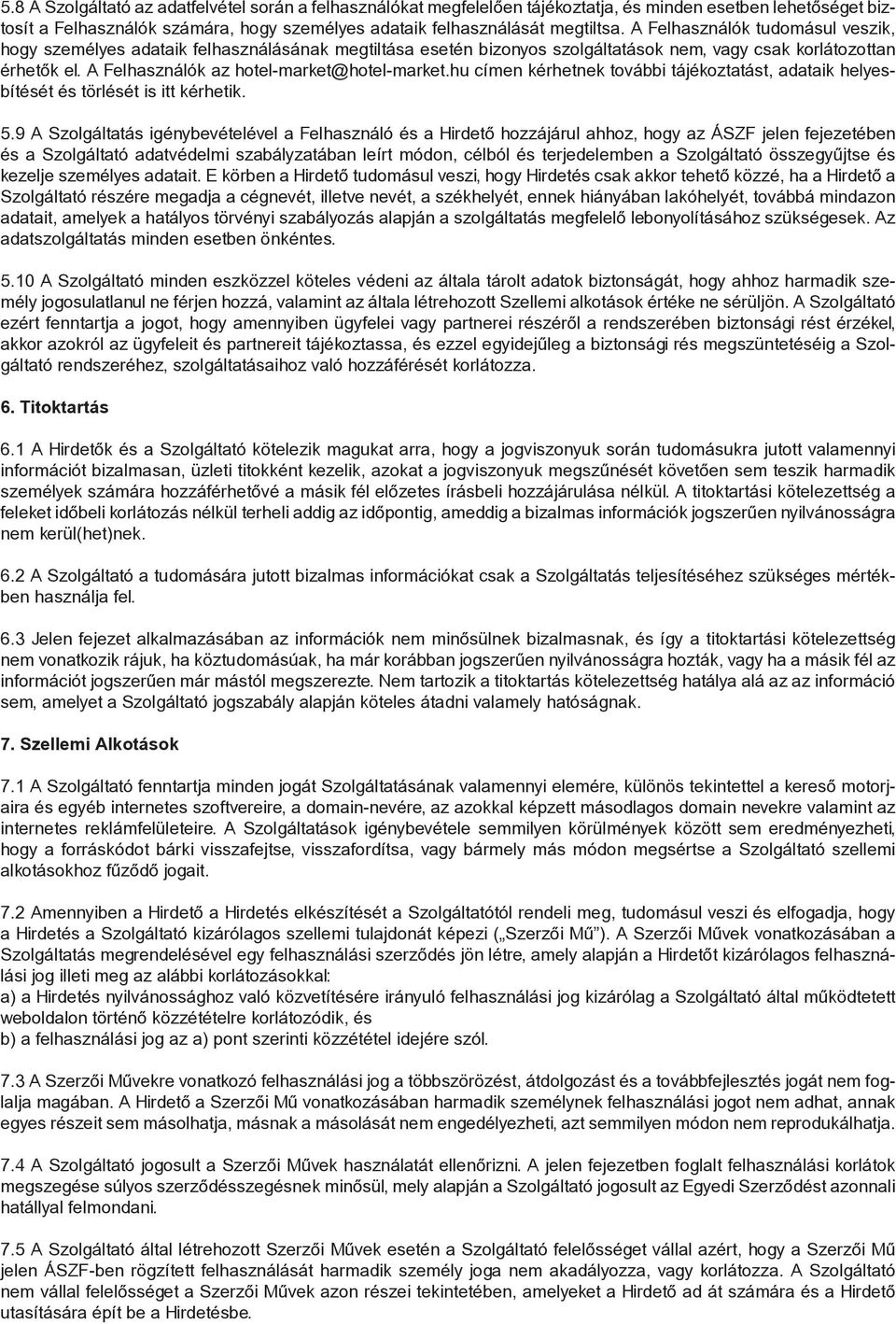 hu címen kérhetnek további tájékoztatást, adataik helyesbítését és törlését is itt kérhetik. 5.